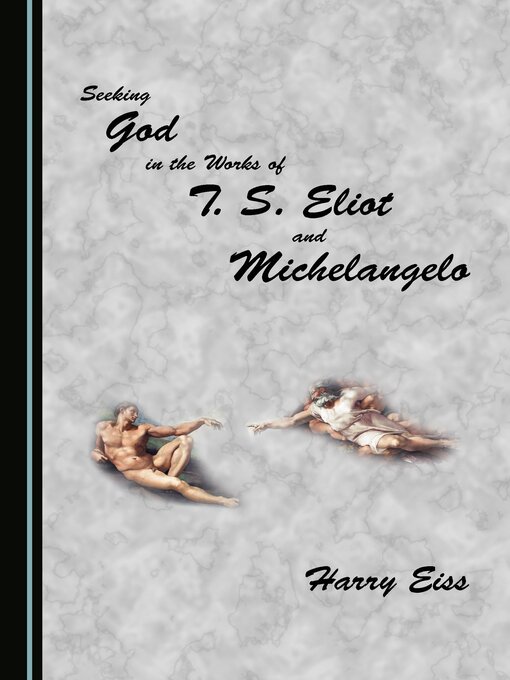 Title details for Seeking God in the Works of T. S. Eliot and Michelangelo by Harry Eiss - Available
